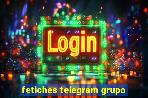 fetiches telegram grupo