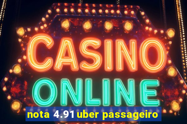nota 4.91 uber passageiro