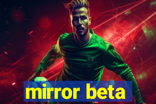 mirror beta