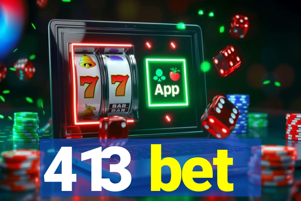 413 bet
