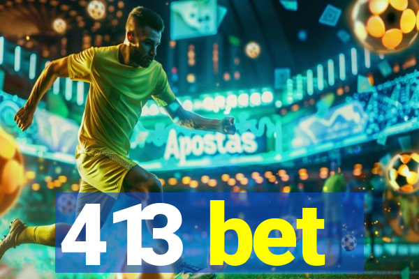 413 bet