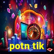 potn tik