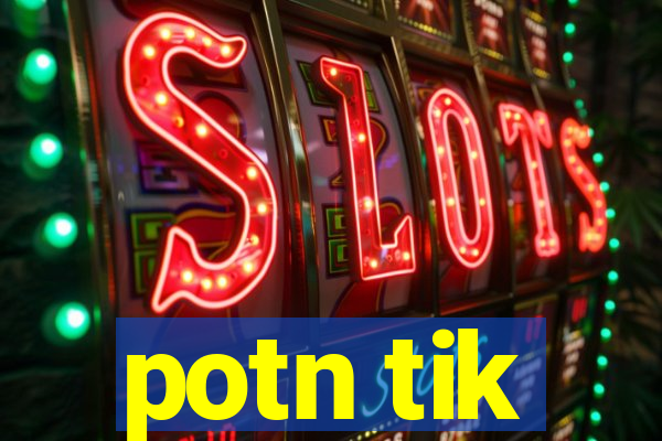 potn tik