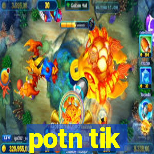 potn tik