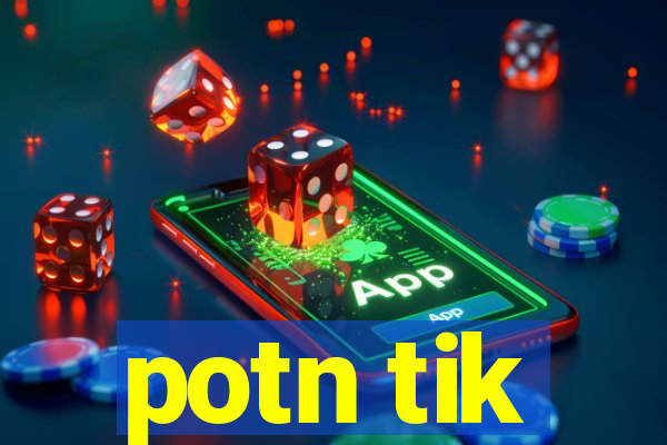 potn tik