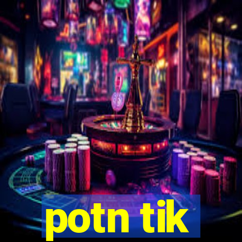 potn tik