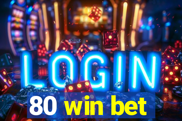 80 win bet