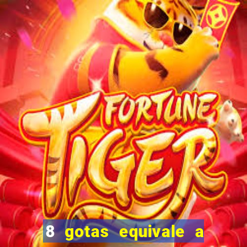 8 gotas equivale a quantos ml