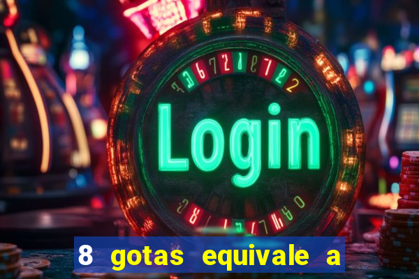 8 gotas equivale a quantos ml