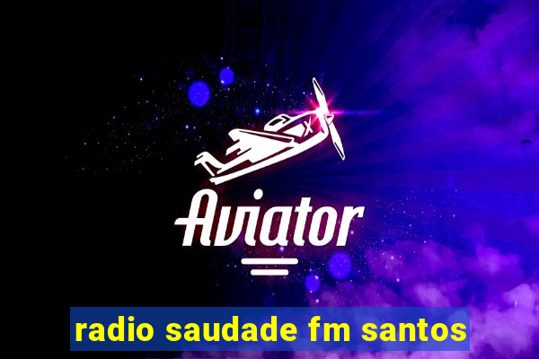 radio saudade fm santos