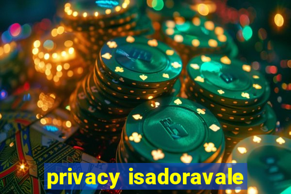 privacy isadoravale