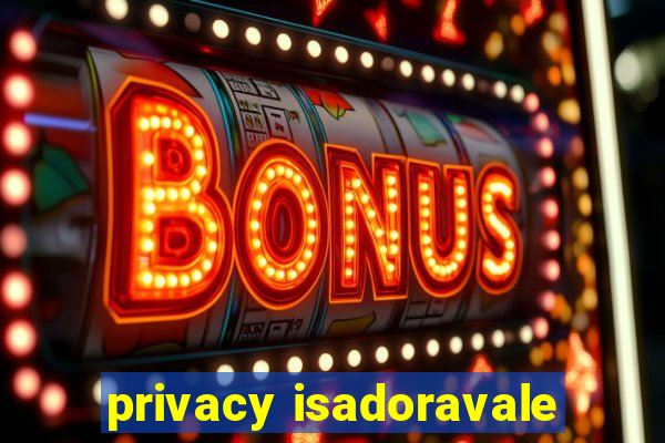 privacy isadoravale