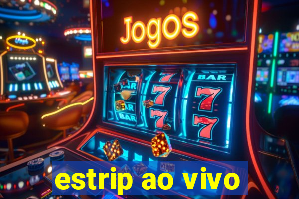 estrip ao vivo