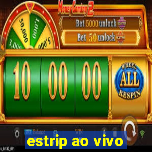 estrip ao vivo