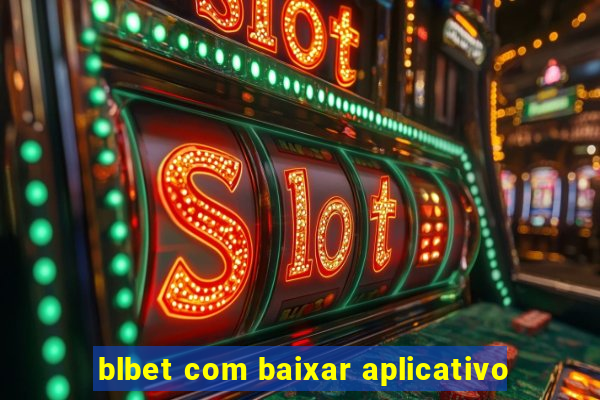 blbet com baixar aplicativo