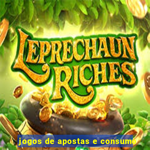 jogos de apostas e consumo