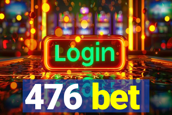 476 bet