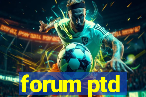 forum ptd
