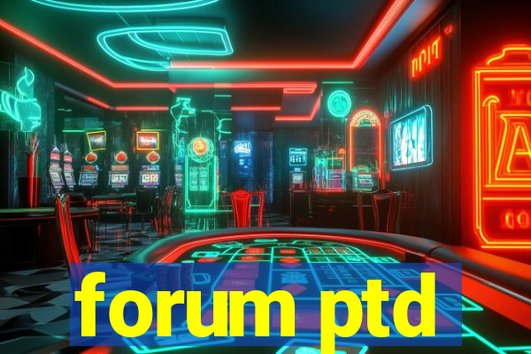 forum ptd