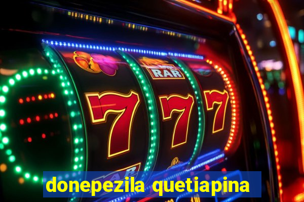 donepezila quetiapina