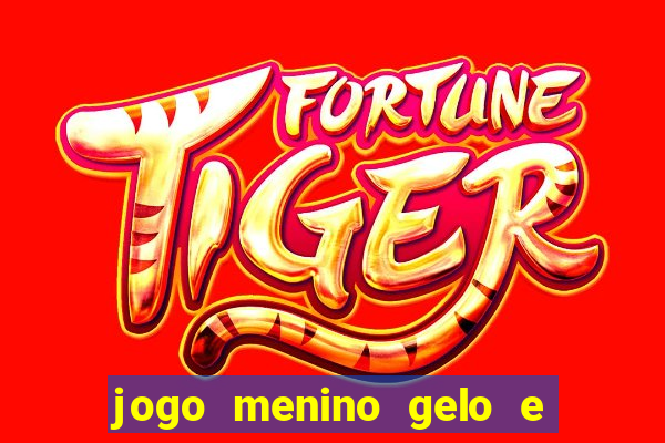 jogo menino gelo e menina lava