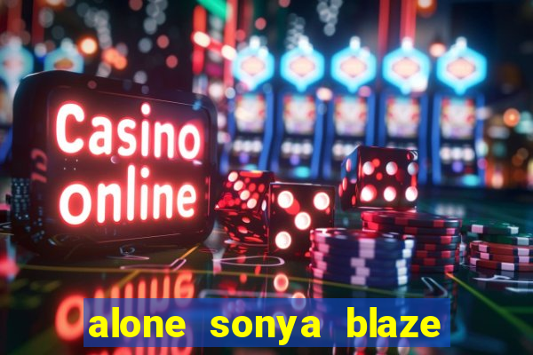 alone sonya blaze & alberto blanco