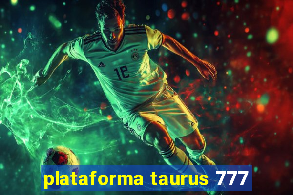 plataforma taurus 777
