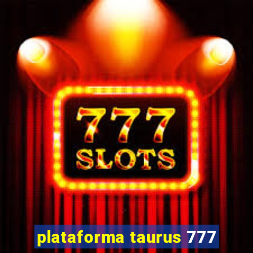 plataforma taurus 777