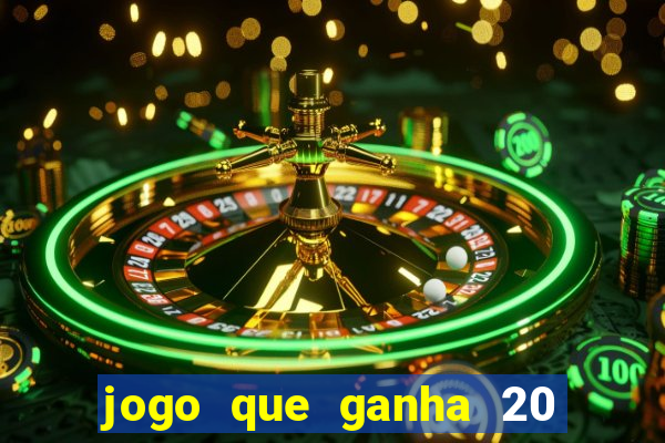 jogo que ganha 20 reais no cadastro