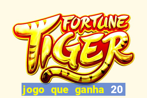jogo que ganha 20 reais no cadastro