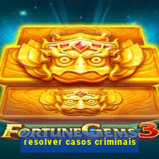 resolver casos criminais