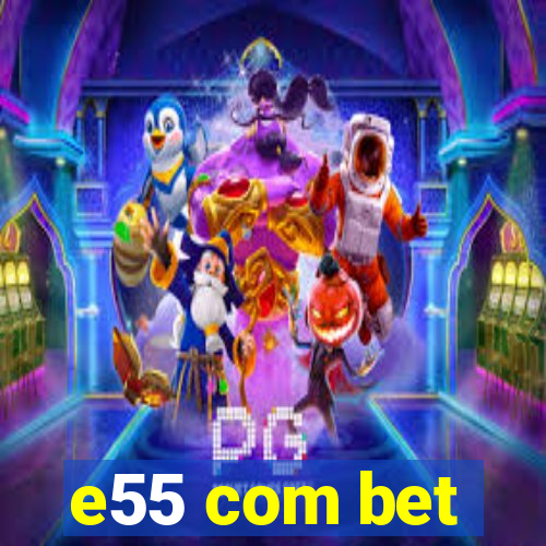 e55 com bet