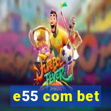 e55 com bet