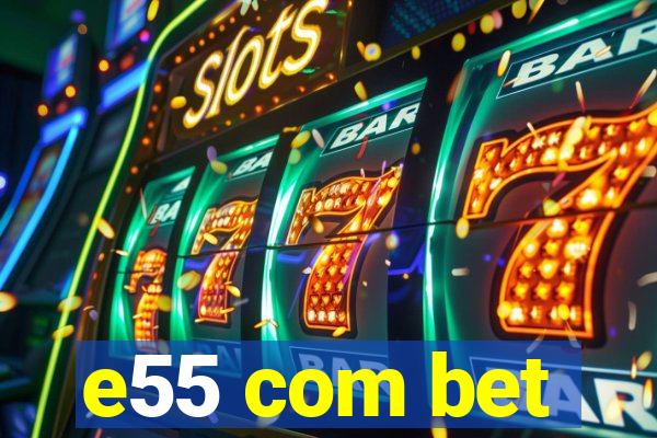 e55 com bet