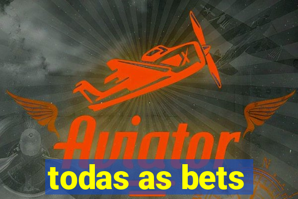 todas as bets
