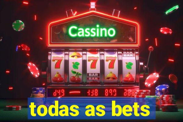 todas as bets