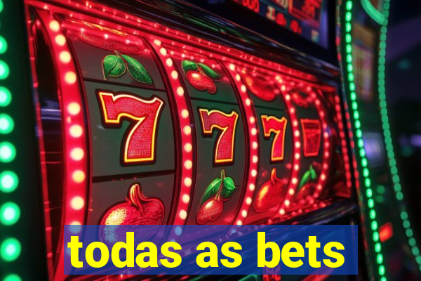 todas as bets