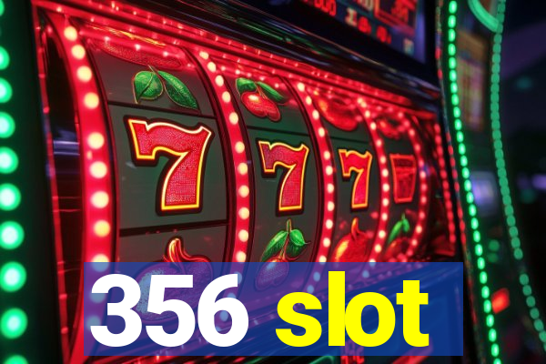 356 slot