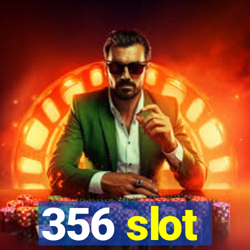 356 slot