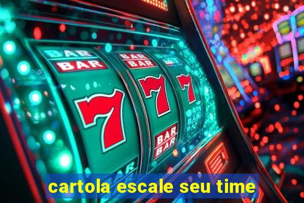 cartola escale seu time