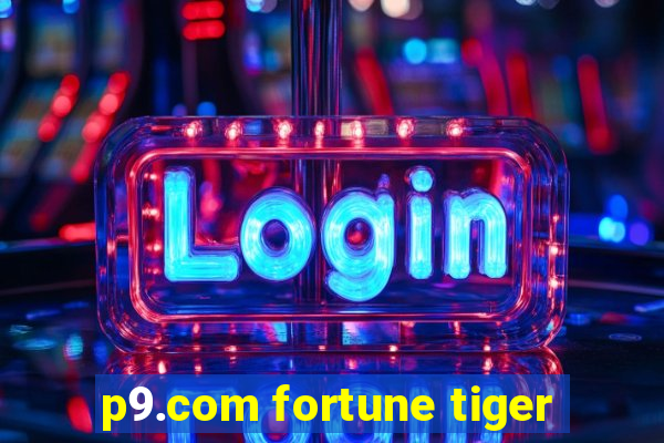 p9.com fortune tiger