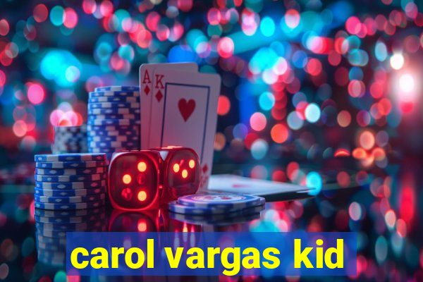 carol vargas kid