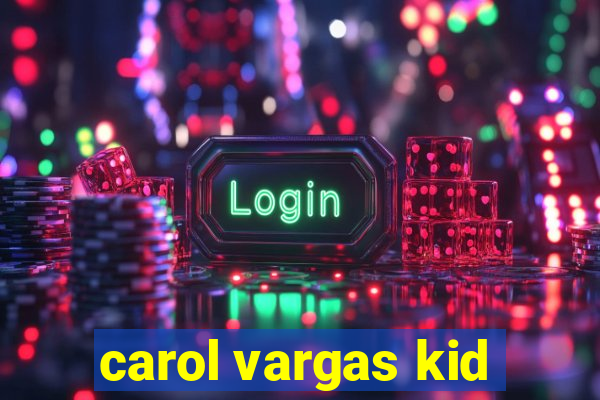 carol vargas kid