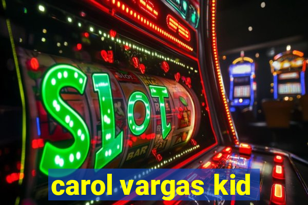 carol vargas kid