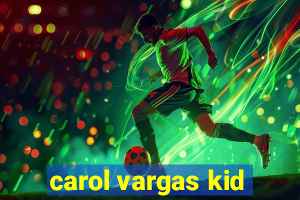 carol vargas kid