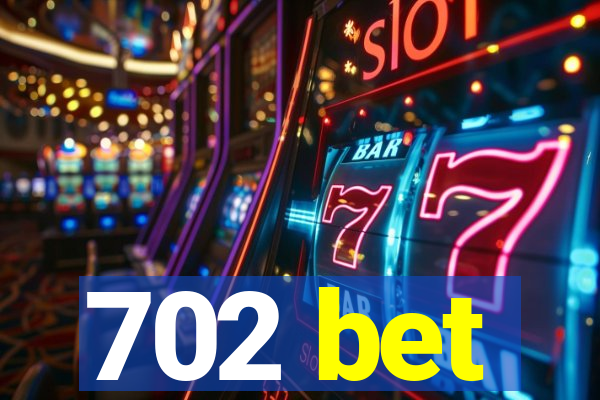 702 bet