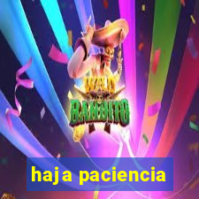 haja paciencia