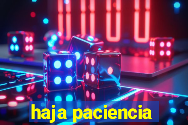 haja paciencia