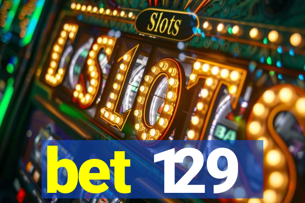 bet 129