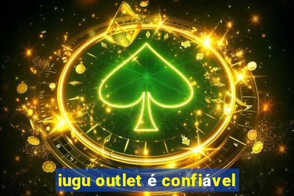 iugu outlet é confiável